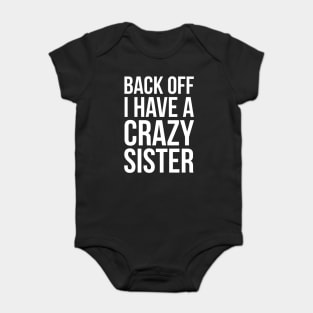 Back Off I Have A Crazy Sister Baby Bodysuit